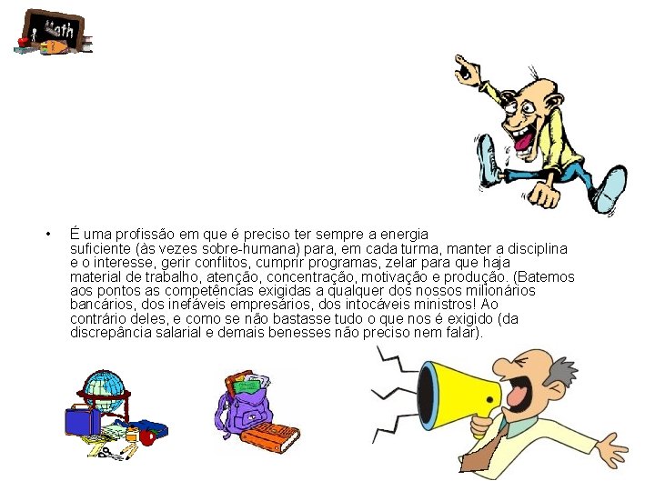  • É uma profissão em que é preciso ter sempre a energia suficiente