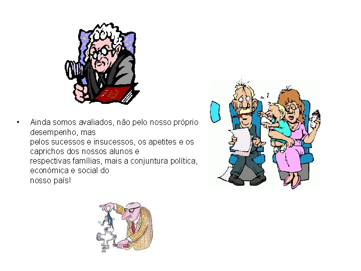  • Ainda somos avaliados, não pelo nosso próprio desempenho, mas pelos sucessos e