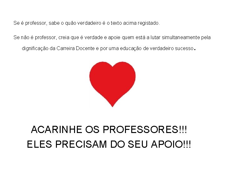 Se é professor, sabe o quão verdadeiro é o texto acima registado. Se não