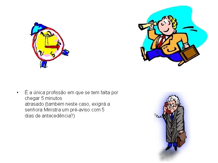  • É a única profissão em que se tem falta por chegar 5