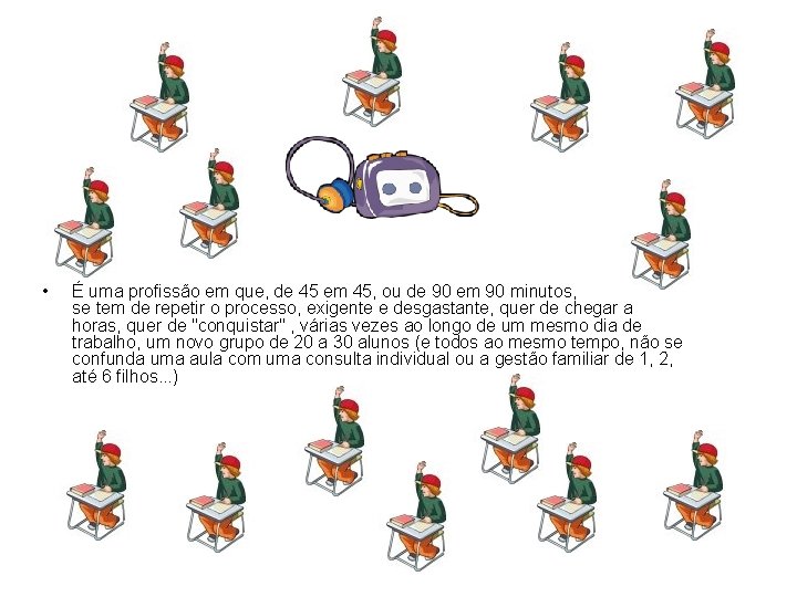  • É uma profissão em que, de 45 em 45, ou de 90