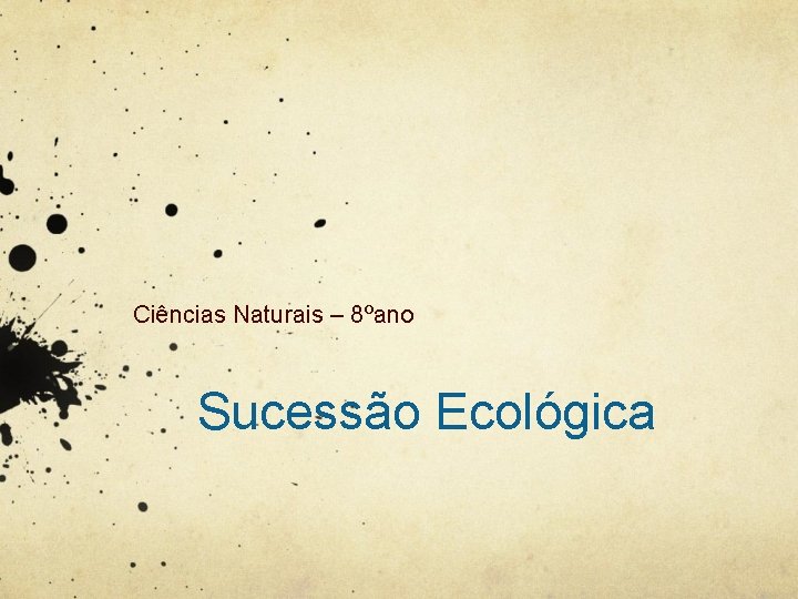 Ciências Naturais – 8ºano Sucessão Ecológica 