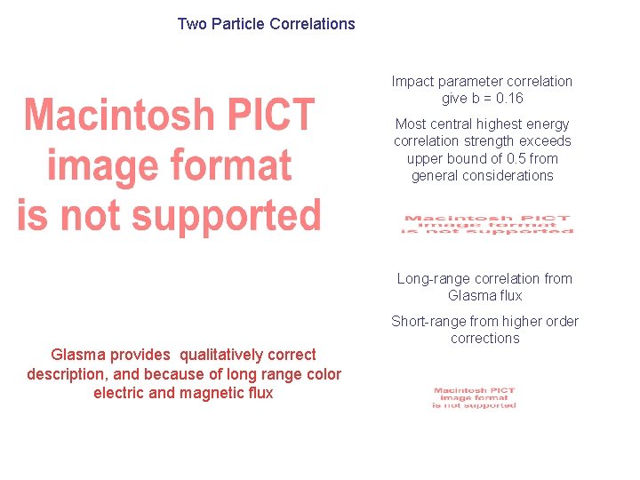 Two Particle Correlations Impact parameter correlation give b = 0. 16 Most central highest