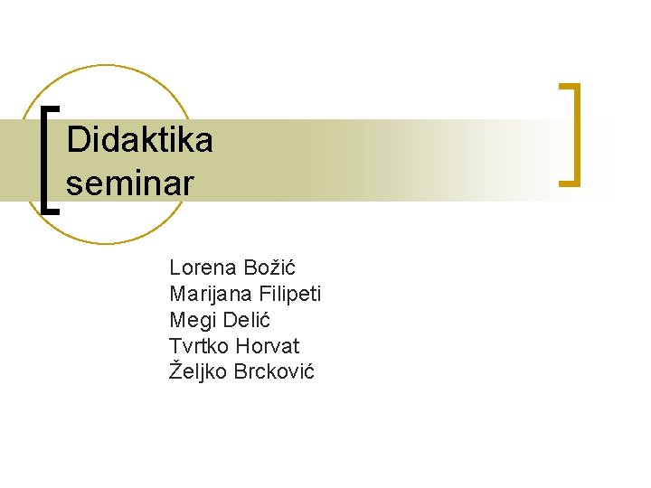 Didaktika seminar Lorena Božić Marijana Filipeti Megi Delić Tvrtko Horvat Željko Brcković 