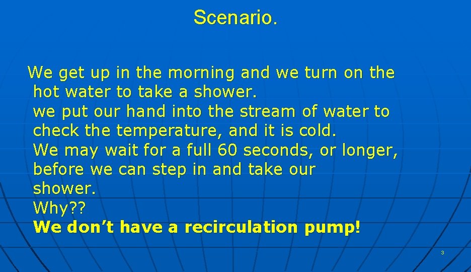 Scenario. We get up in the morning and we turn on the hot water