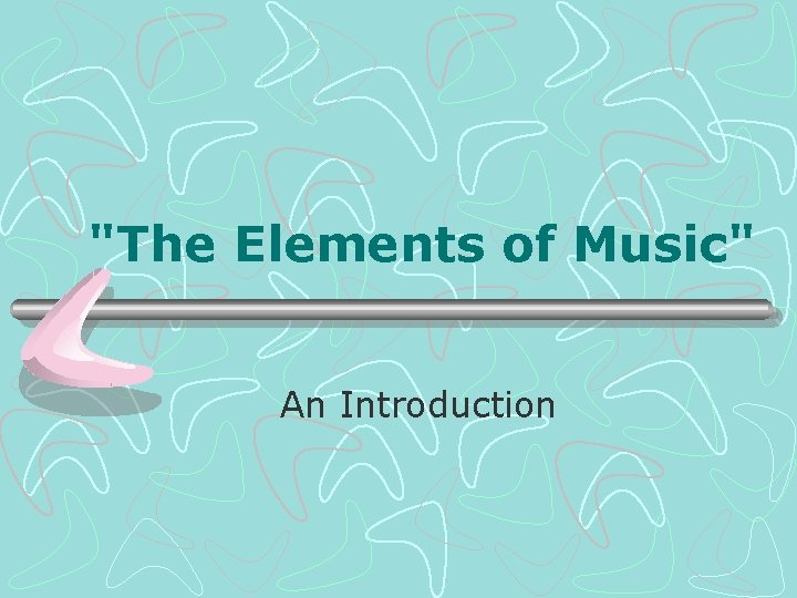 "The Elements of Music" An Introduction 