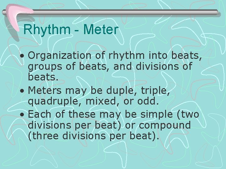 Rhythm - Meter • Organization of rhythm into beats, groups of beats, and divisions