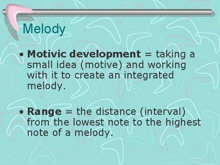 Melody • Motivic development = taking a small idea (motive) and working with it