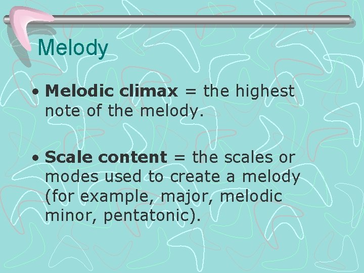 Melody • Melodic climax = the highest note of the melody. • Scale content