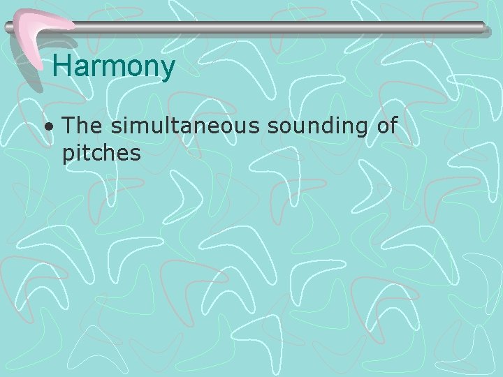 Harmony • The simultaneous sounding of pitches 