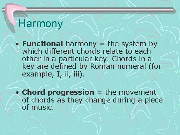 Harmony • Functional harmony = the system by which different chords relate to each