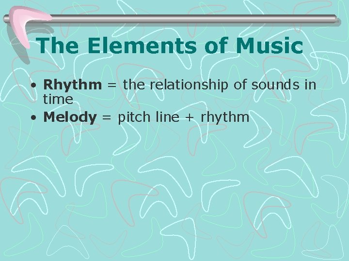 The Elements of Music • Rhythm = the relationship of sounds in time •