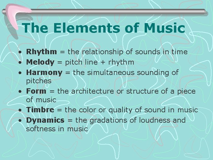 The Elements of Music • Rhythm = the relationship of sounds in time •