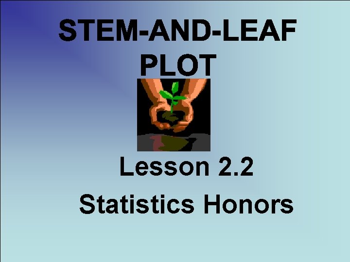 Lesson 2. 2 Statistics Honors 