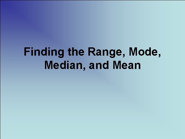 Finding the Range, Mode, Median, and Mean 