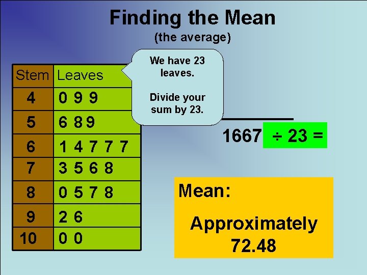 Finding the Mean (the average) Stem Leaves 4 5 6 7 8 9 10