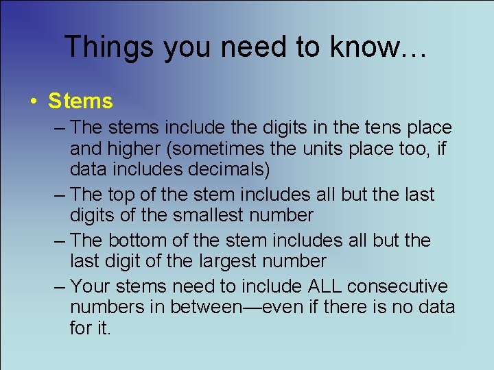 Things you need to know… • Stems – The stems include the digits in