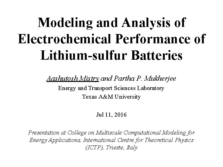 Modeling and Analysis of Electrochemical Performance of Lithium-sulfur Batteries Aashutosh Mistry and Partha P. Modeling and Analysis of Electrochemical Performance of Lithium-sulfur Batteries Aashutosh Mistry and Partha P.