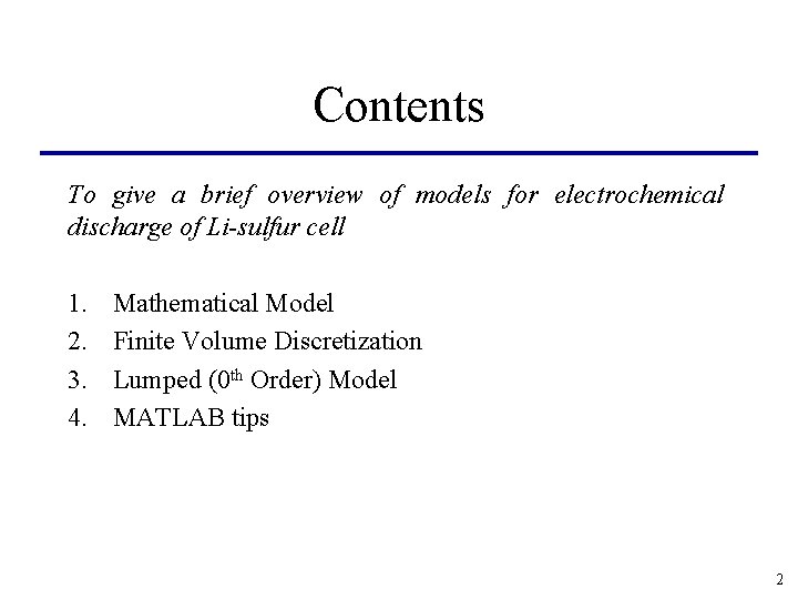 Contents To give a brief overview of models for electrochemical discharge of Li-sulfur cell Contents To give a brief overview of models for electrochemical discharge of Li-sulfur cell