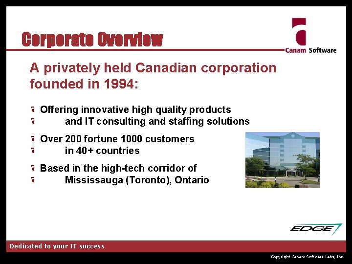 Corporate Overview A privately held Canadian corporation founded in 1994: Offering innovative high quality
