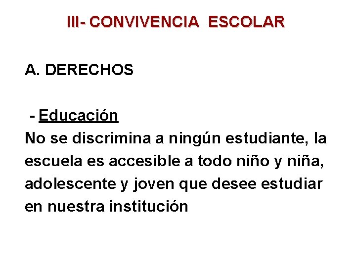III- CONVIVENCIA ESCOLAR A. DERECHOS - Educación No se discrimina a ningún estudiante, la