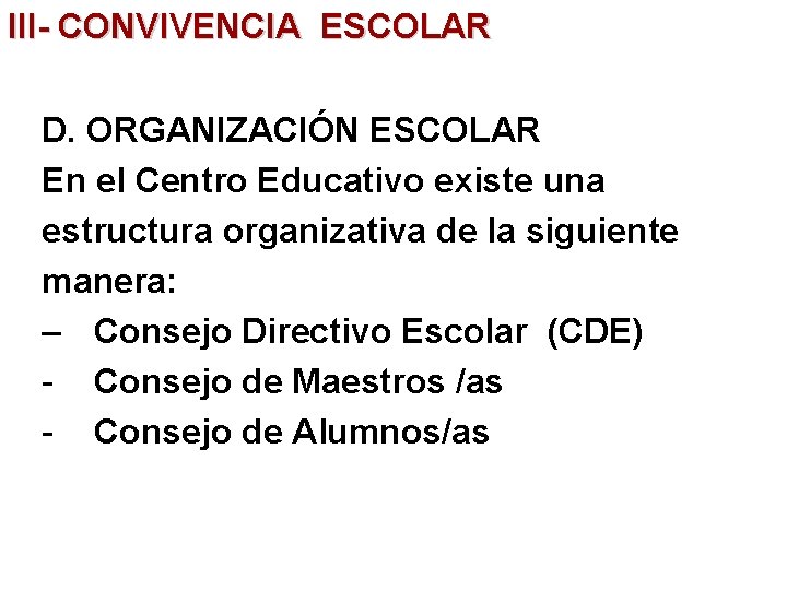 III- CONVIVENCIA ESCOLAR D. ORGANIZACIÓN ESCOLAR En el Centro Educativo existe una estructura organizativa