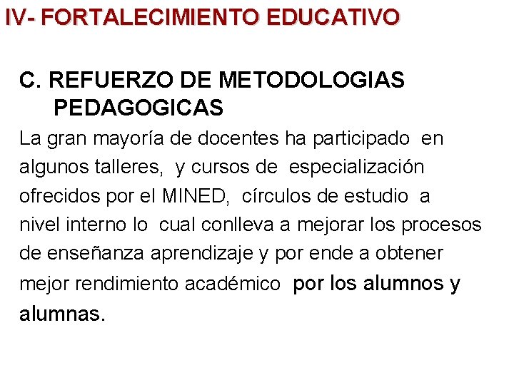 IV- FORTALECIMIENTO EDUCATIVO C. REFUERZO DE METODOLOGIAS PEDAGOGICAS La gran mayoría de docentes ha