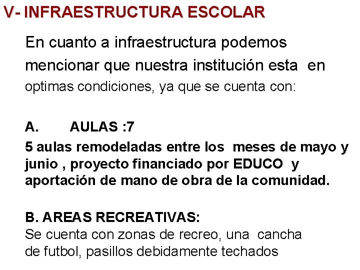 V- INFRAESTRUCTURA ESCOLAR En cuanto a infraestructura podemos mencionar que nuestra institución esta en