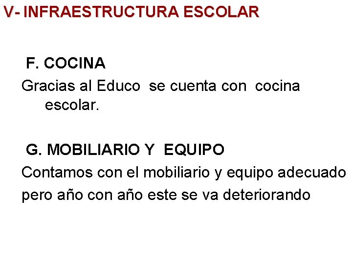 V- INFRAESTRUCTURA ESCOLAR F. COCINA Gracias al Educo se cuenta con cocina escolar. G.