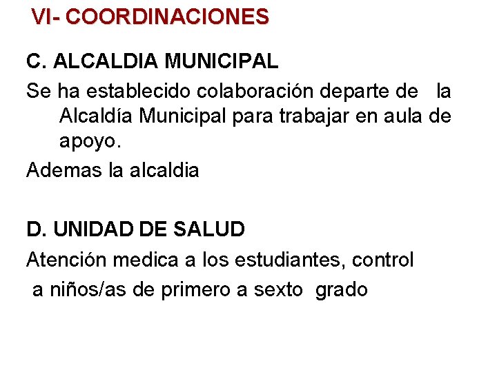 VI- COORDINACIONES C. ALCALDIA MUNICIPAL Se ha establecido colaboración departe de la Alcaldía Municipal