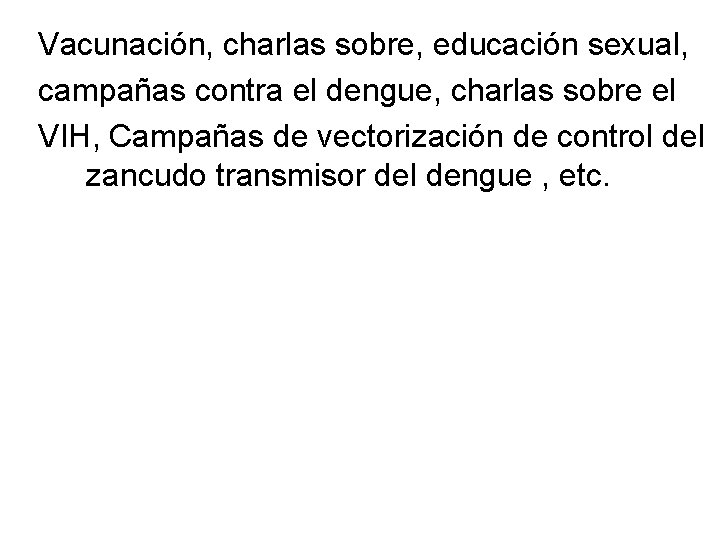 Vacunación, charlas sobre, educación sexual, campañas contra el dengue, charlas sobre el VIH, Campañas