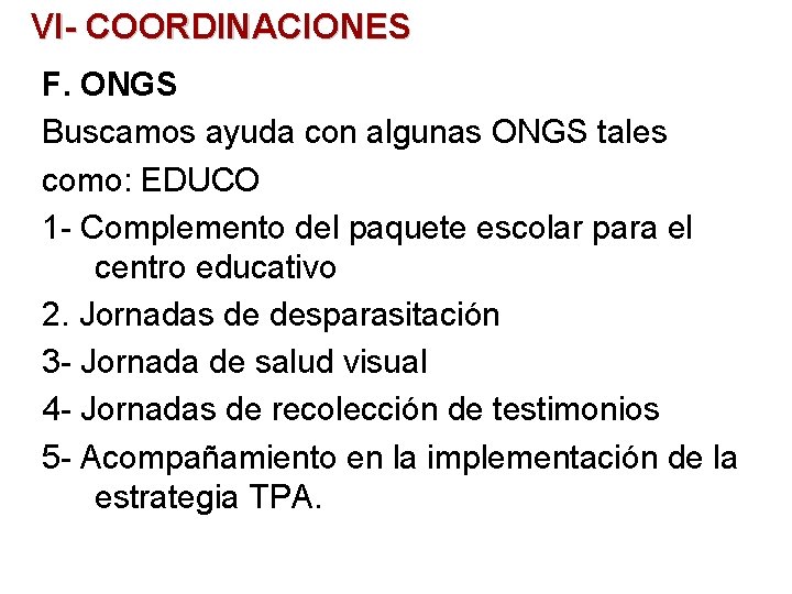 VI- COORDINACIONES F. ONGS Buscamos ayuda con algunas ONGS tales como: EDUCO 1 -