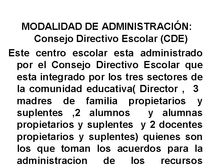 MODALIDAD DE ADMINISTRACIÓN: Consejo Directivo Escolar (CDE) Este centro escolar esta administrado por el