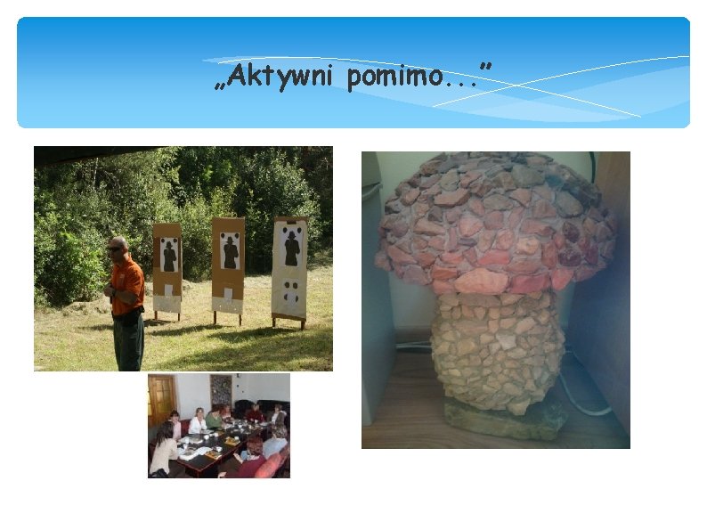 „Aktywni pomimo. . . ” 