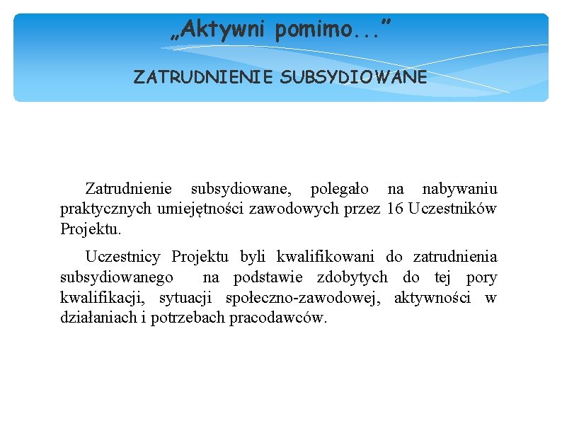 „Aktywni pomimo. . . ” ZATRUDNIENIE SUBSYDIOWANE Zatrudnienie subsydiowane, polegało na nabywaniu praktycznych umiejętności