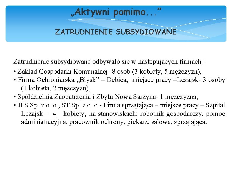 „Aktywni pomimo. . . ” ZATRUDNIENIE SUBSYDIOWANE Zatrudnienie subsydiowane odbywało się w następujących firmach