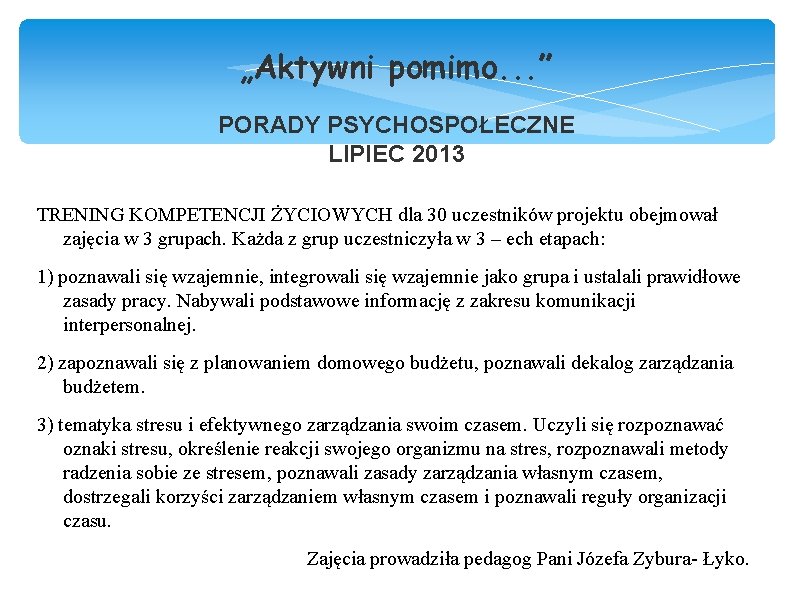 „Aktywni pomimo. . . ” PORADY PSYCHOSPOŁECZNE LIPIEC 2013 TRENING KOMPETENCJI ŻYCIOWYCH dla 30