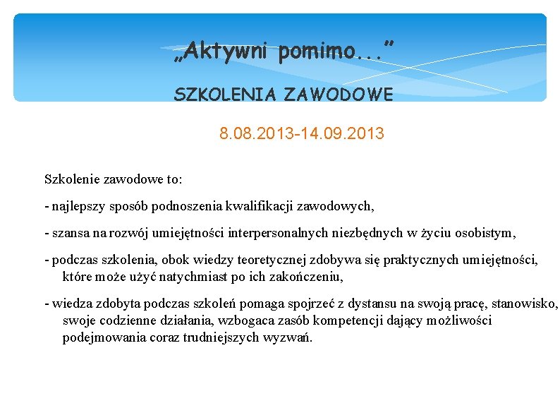 „Aktywni pomimo. . . ” SZKOLENIA ZAWODOWE 8. 08. 2013 -14. 09. 2013 Szkolenie