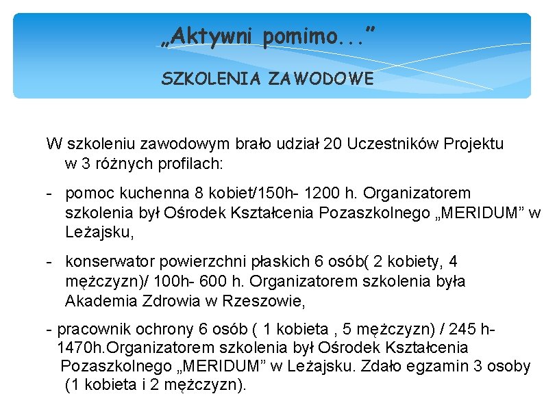 „Aktywni pomimo. . . ” SZKOLENIA ZAWODOWE W szkoleniu zawodowym brało udział 20 Uczestników