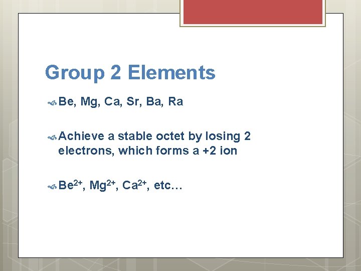 Group 2 Elements Be, Mg, Ca, Sr, Ba, Ra Achieve a stable octet by