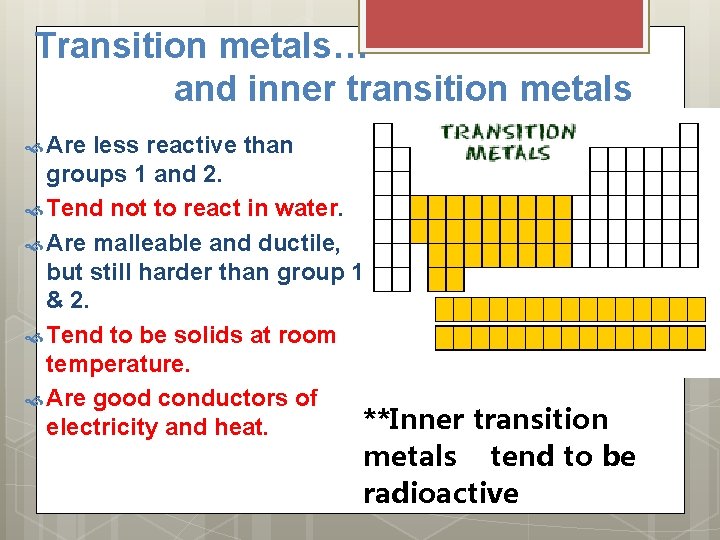 Transition metals… and inner transition metals Are less reactive than groups 1 and 2.