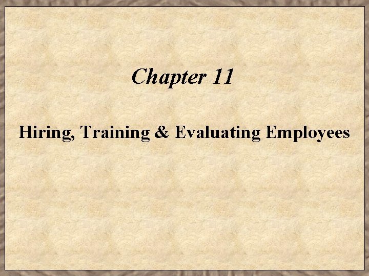 Chapter 11 Hiring, Training & Evaluating Employees 