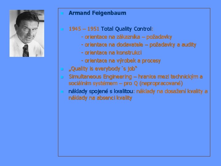 n Armand Feigenbaum 1945 – 1951 Total Quality Control: - orientace na zákazníka –