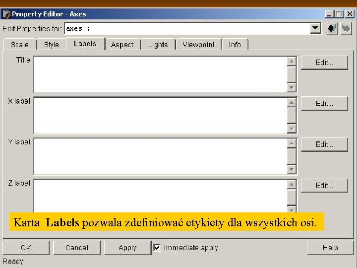 Karta Labels pozwala zdefiniować etykiety dla wszystkich osi. Karta Labels pozwala zdefiniować etykiety dla wszystkich osi.