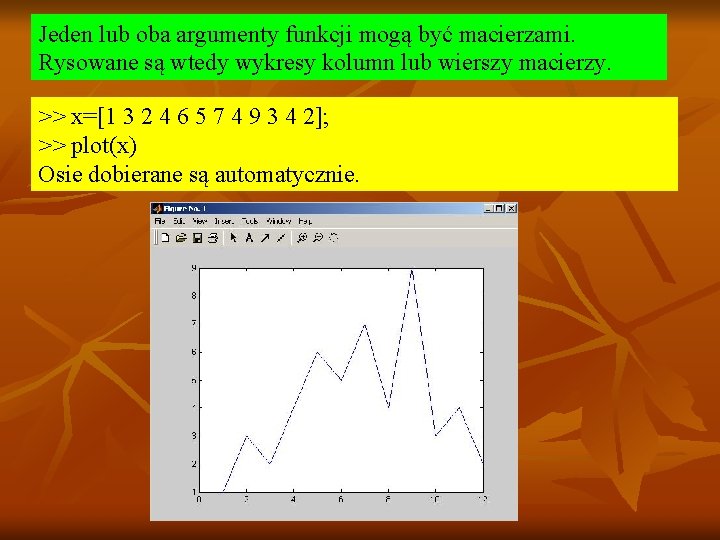 Jeden lub oba argumenty funkcji mogą być macierzami. Rysowane są wtedy wykresy kolumn lub Jeden lub oba argumenty funkcji mogą być macierzami. Rysowane są wtedy wykresy kolumn lub