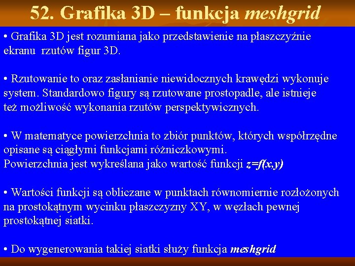 52. Grafika 3 D – funkcja meshgrid • Grafika 3 D jest rozumiana jako 52. Grafika 3 D – funkcja meshgrid • Grafika 3 D jest rozumiana jako