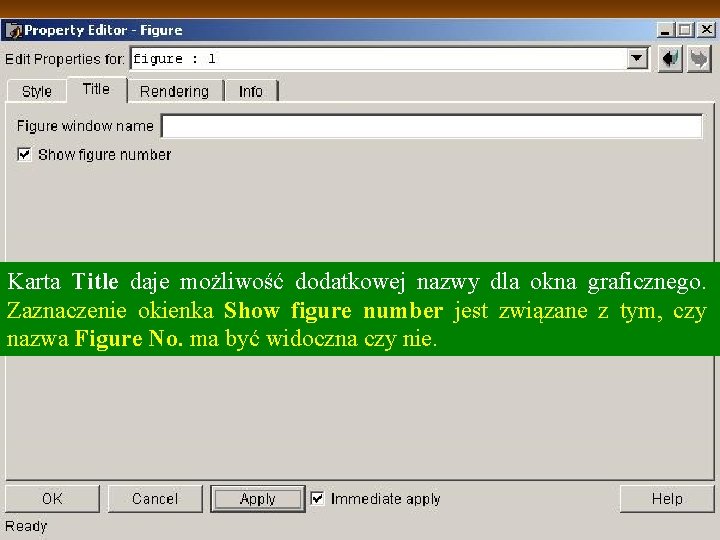 Karta Title daje możliwość dodatkowej nazwy dla okna graficznego. Zaznaczenie okienka Show figure number Karta Title daje możliwość dodatkowej nazwy dla okna graficznego. Zaznaczenie okienka Show figure number