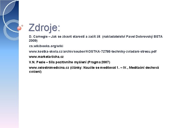 Zdroje: D. Carnegie – Jak se zbavit starostí a začít žít (nakladatelství Pavel Dobrovský