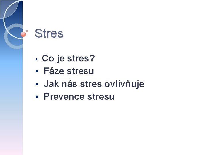 Stres Co je stres? § Fáze stresu § Jak nás stres ovlivňuje § Prevence