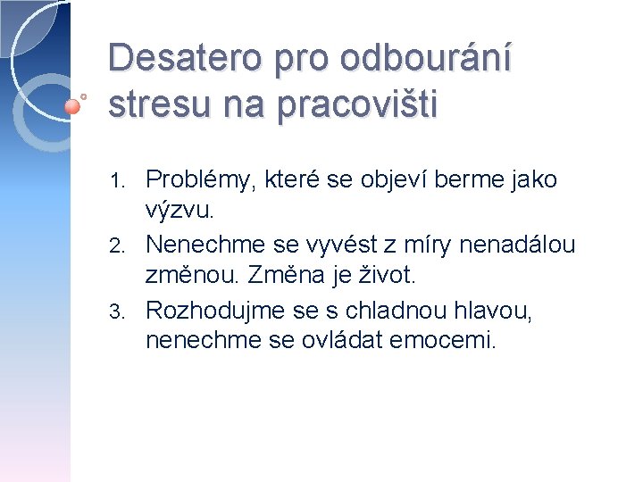 Desatero pro odbourání stresu na pracovišti Problémy, které se objeví berme jako výzvu. 2.